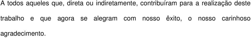 realização deste trabalho e que agora se