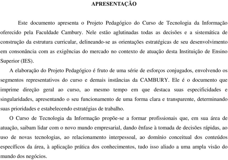 mercado no contexto de atuação desta Instituição de Ensino Superior (IES).