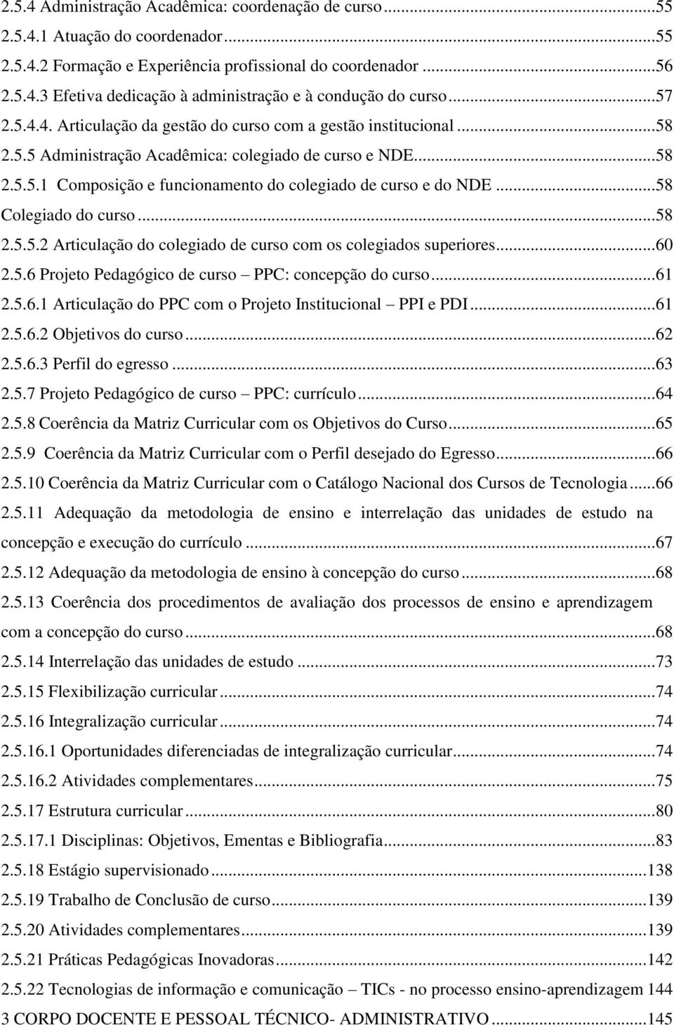 .. 58 Colegiado do curso... 58 2.5.5.2 Articulação do colegiado de curso com os colegiados superiores... 60 2.5.6 Projeto Pedagógico de curso PPC: concepção do curso... 61 2.5.6.1 Articulação do PPC com o Projeto Institucional PPI e PDI.