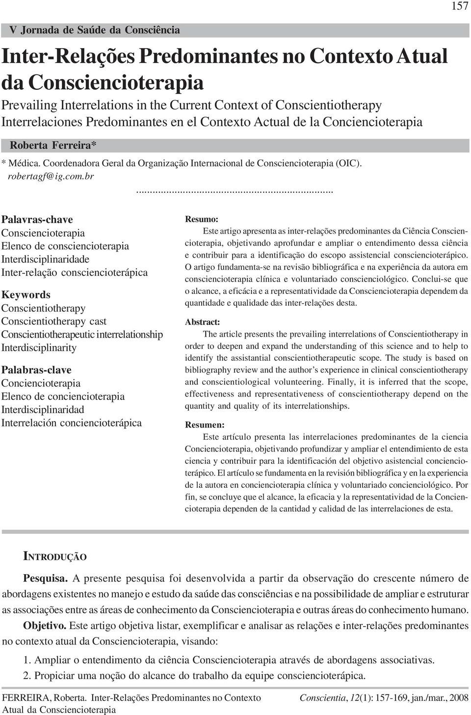 .. Palavras-chave Consciencioterapia Elenco de consciencioterapia Interdisciplinaridade Inter-relação consciencioterápica Keywords Conscientiotherapy Conscientiotherapy cast Conscientiotherapeutic