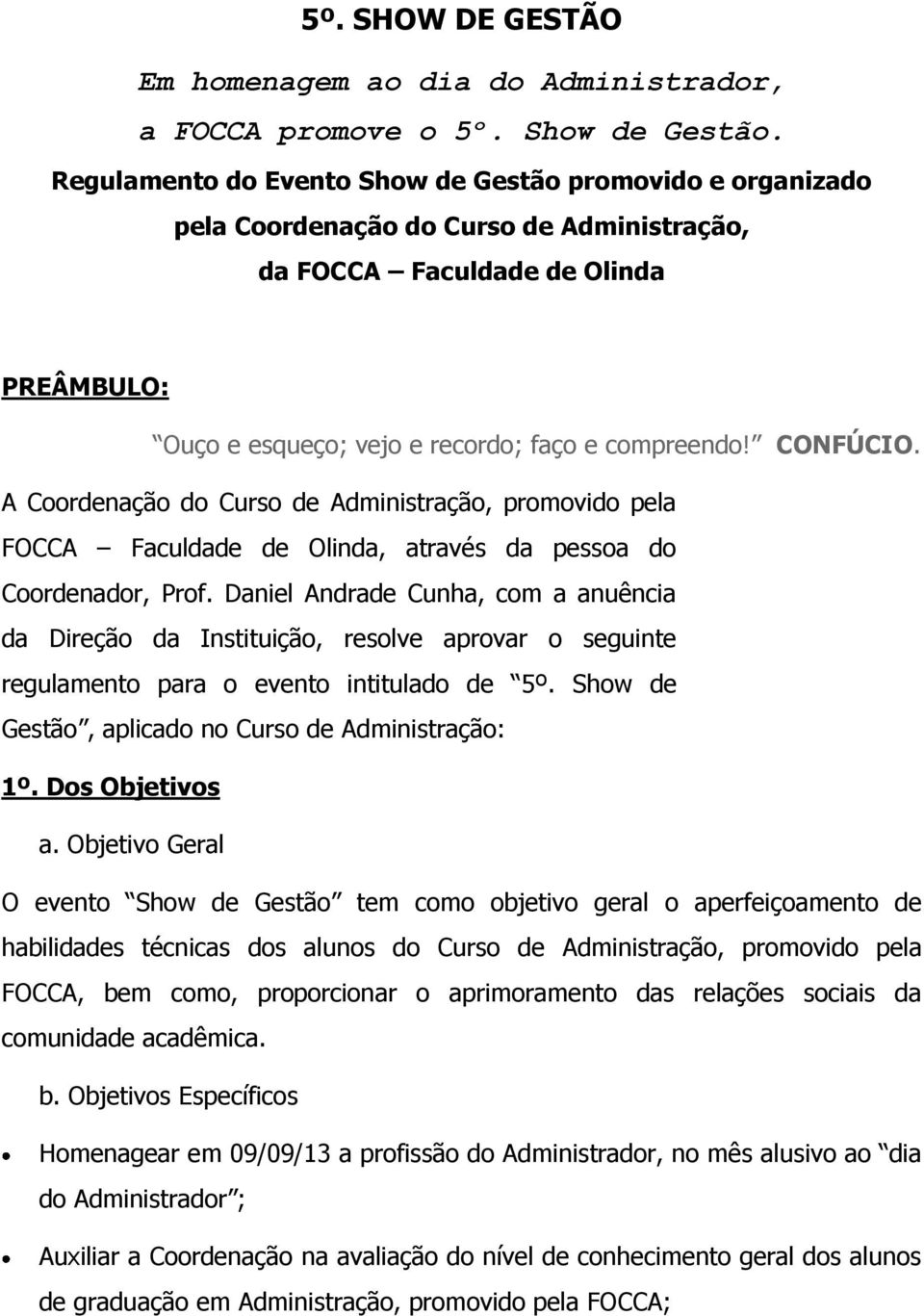 CONFÚCIO. A Coordenação do Curso de Administração, promovido pela FOCCA Faculdade de Olinda, através da pessoa do Coordenador, Prof.