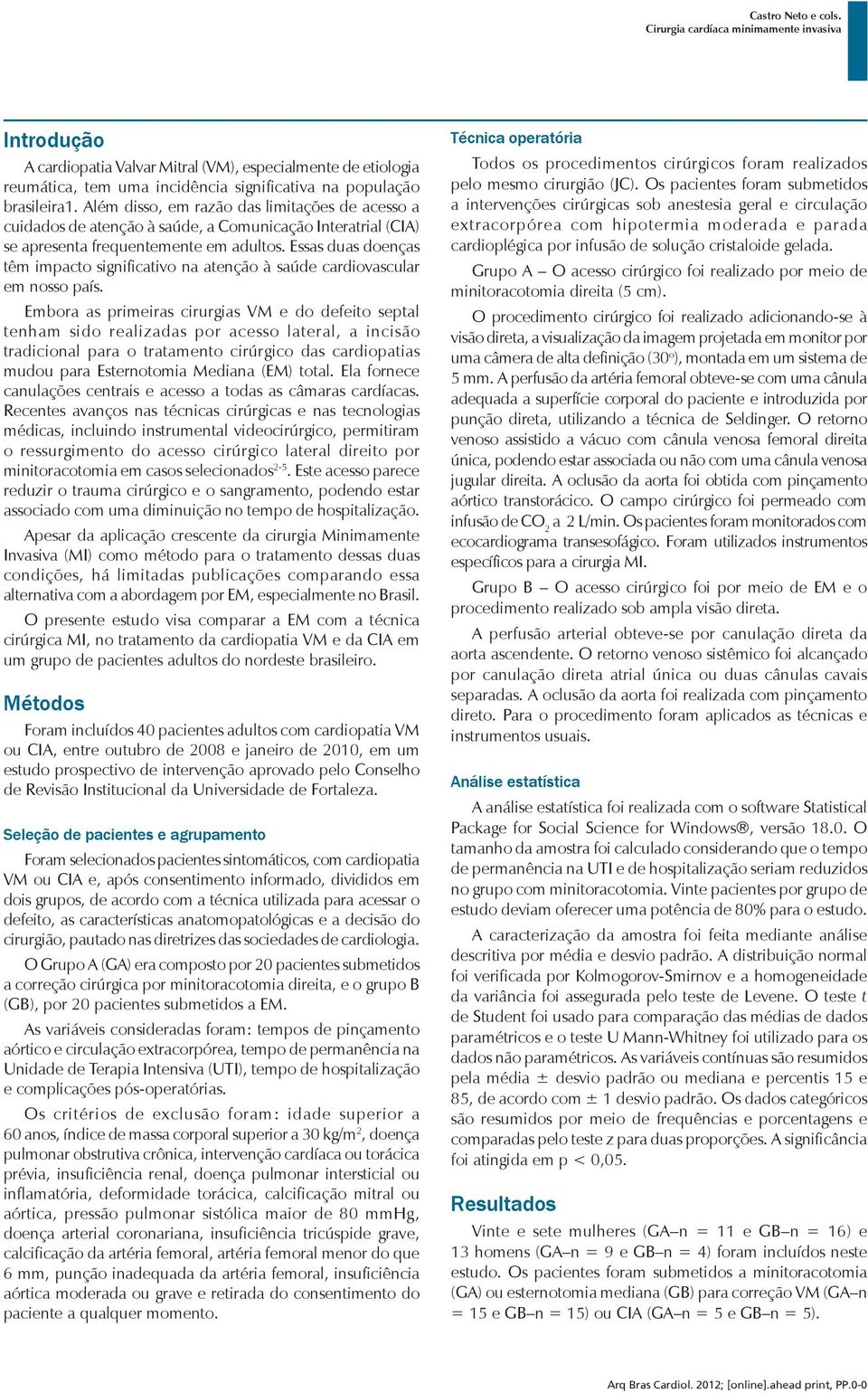 Essas duas doenças têm impacto significativo na atenção à saúde cardiovascular em nosso país.