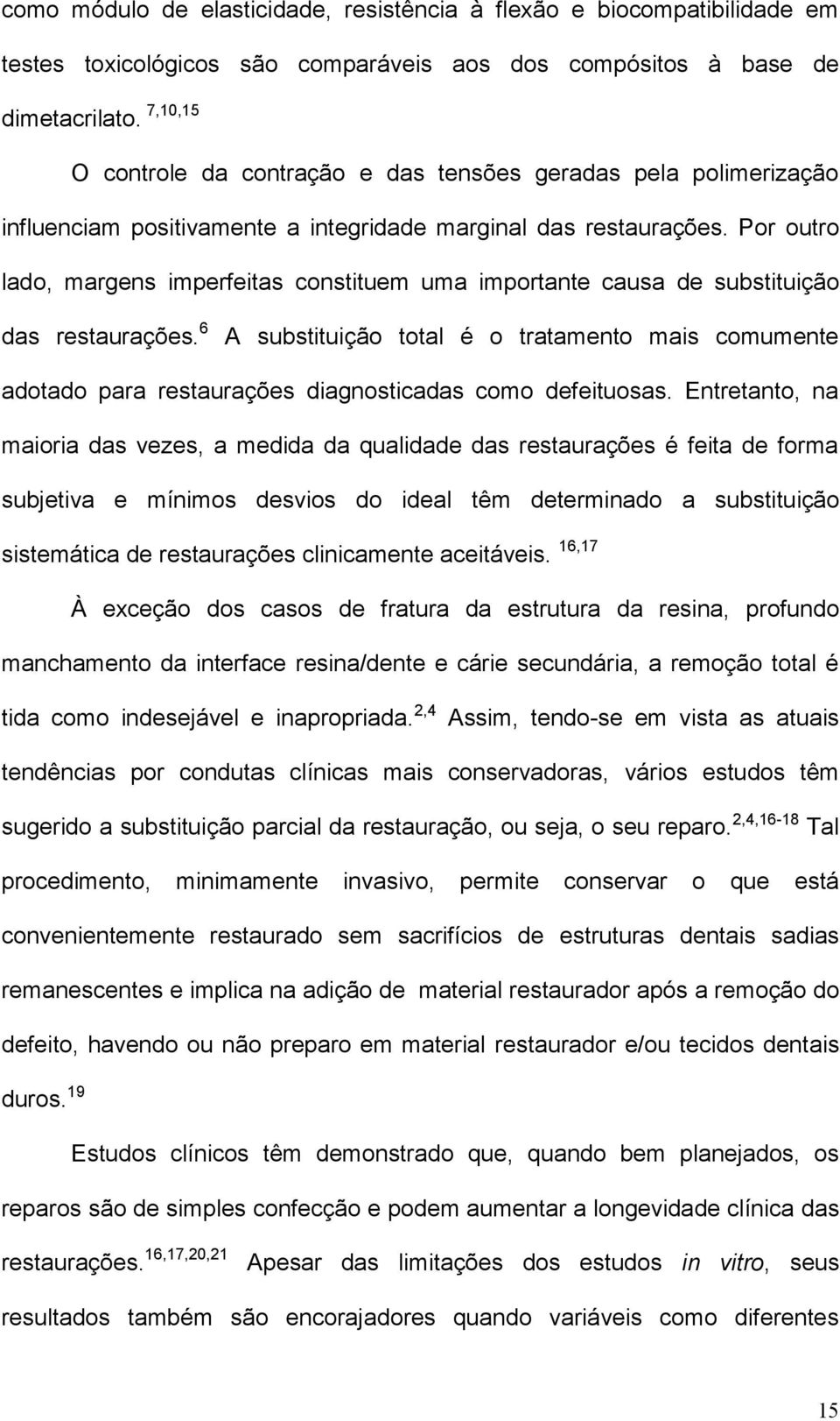 Por outro lado, margens imperfeitas constituem uma importante causa de substituição das restaurações.