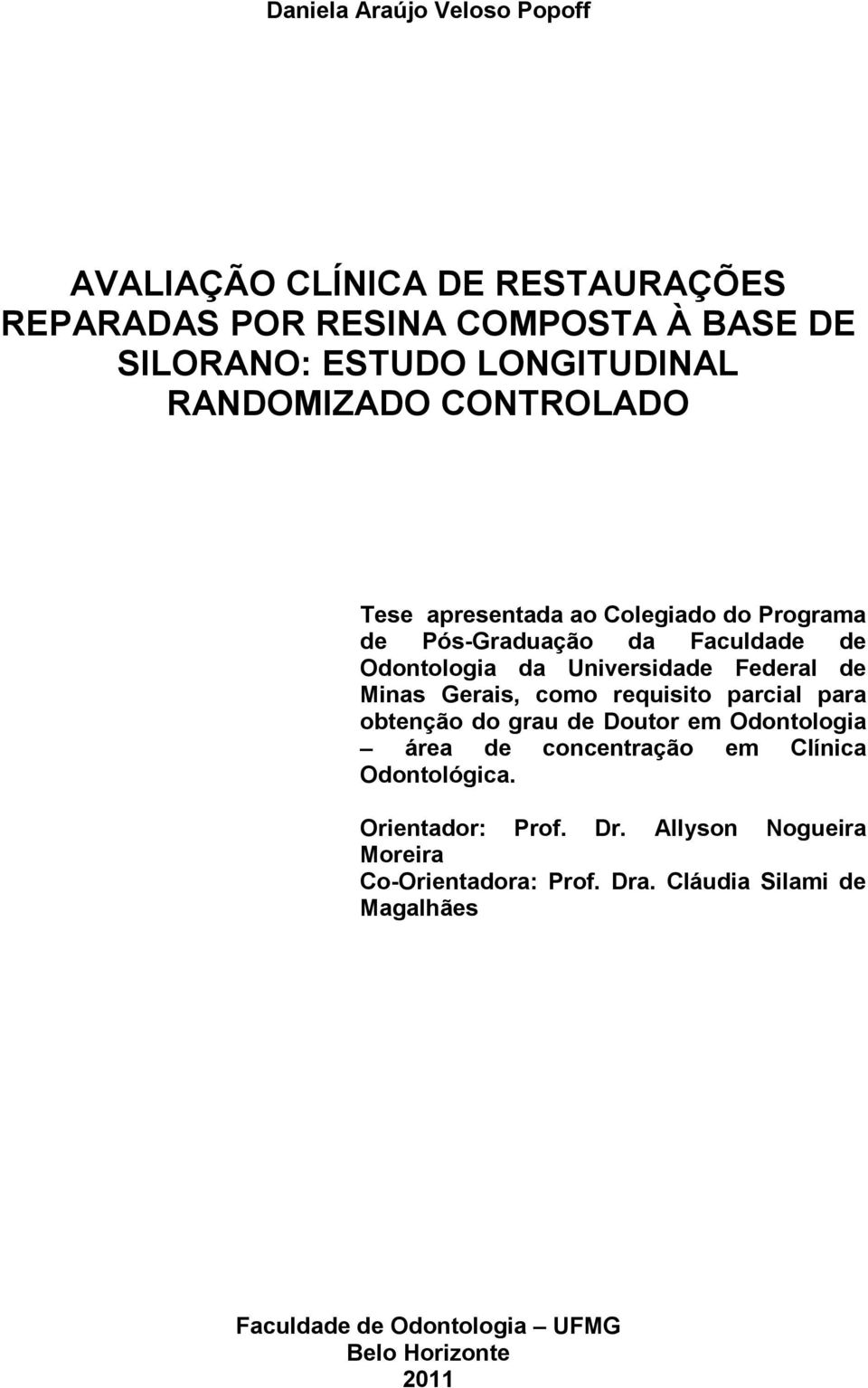 Minas Gerais, como requisito parcial para obtenção do grau de Doutor em Odontologia área de concentração em Clínica Odontológica.