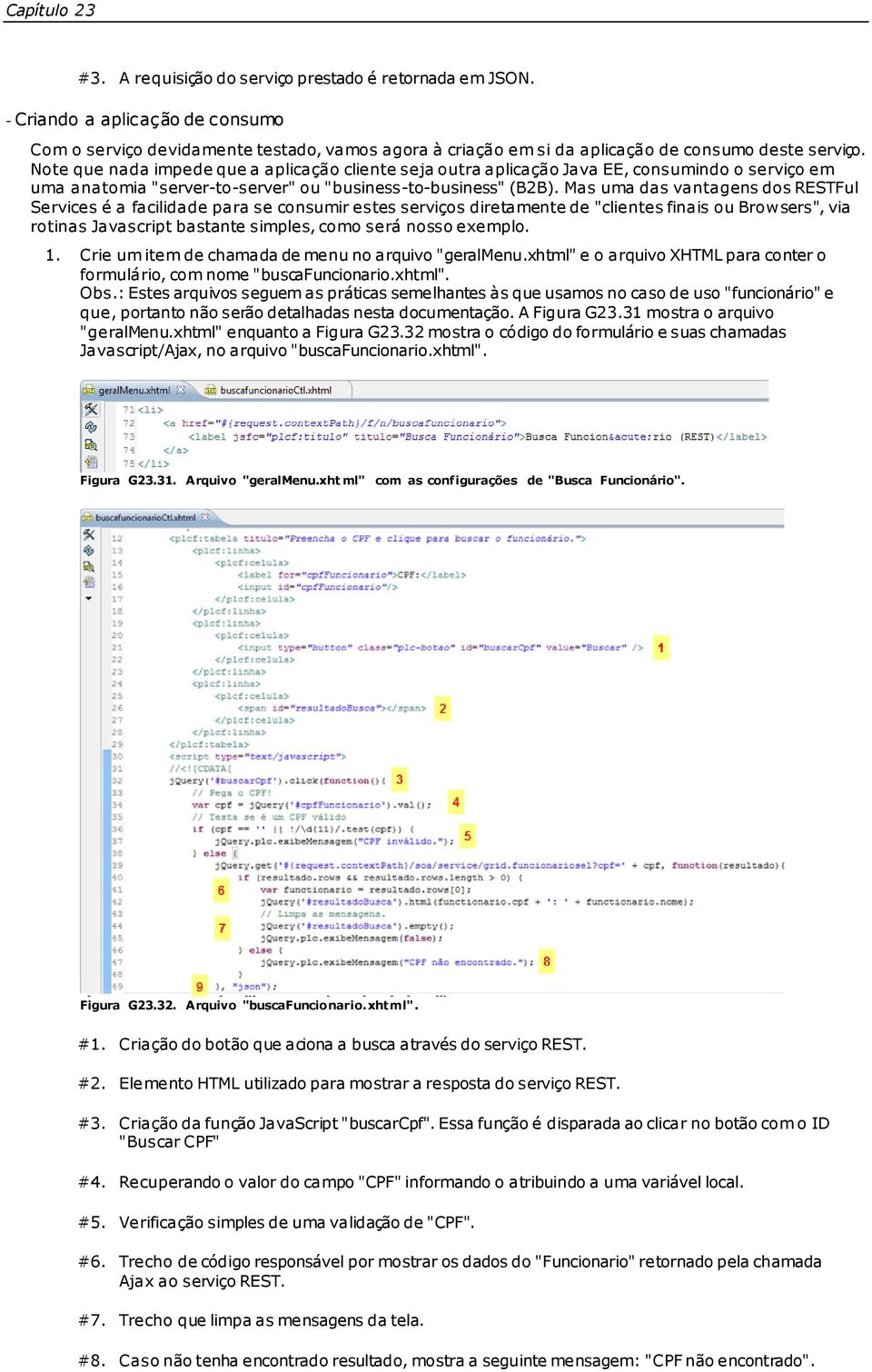 Note que nada impede que a aplicação cliente seja outra aplicação Java EE, consumindo o serviço em uma anatomia "server-to-server" ou "business-to-business" (B2B).