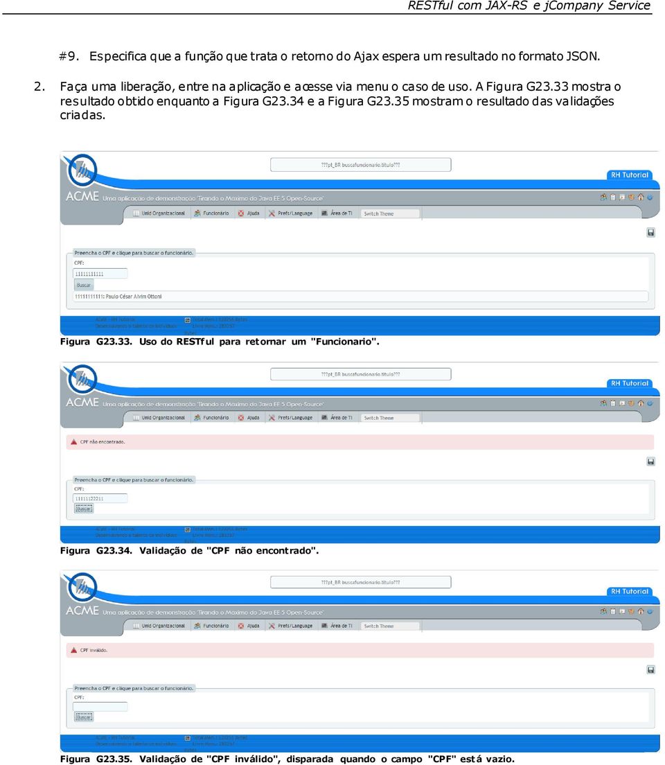 33 mostra o resultado obtido enquanto a Figura G23.34 e a Figura G23.35 mostram o resultado das validações criadas. Figura G23.33. Uso do RESTf ul para retornar um "Funcionario".