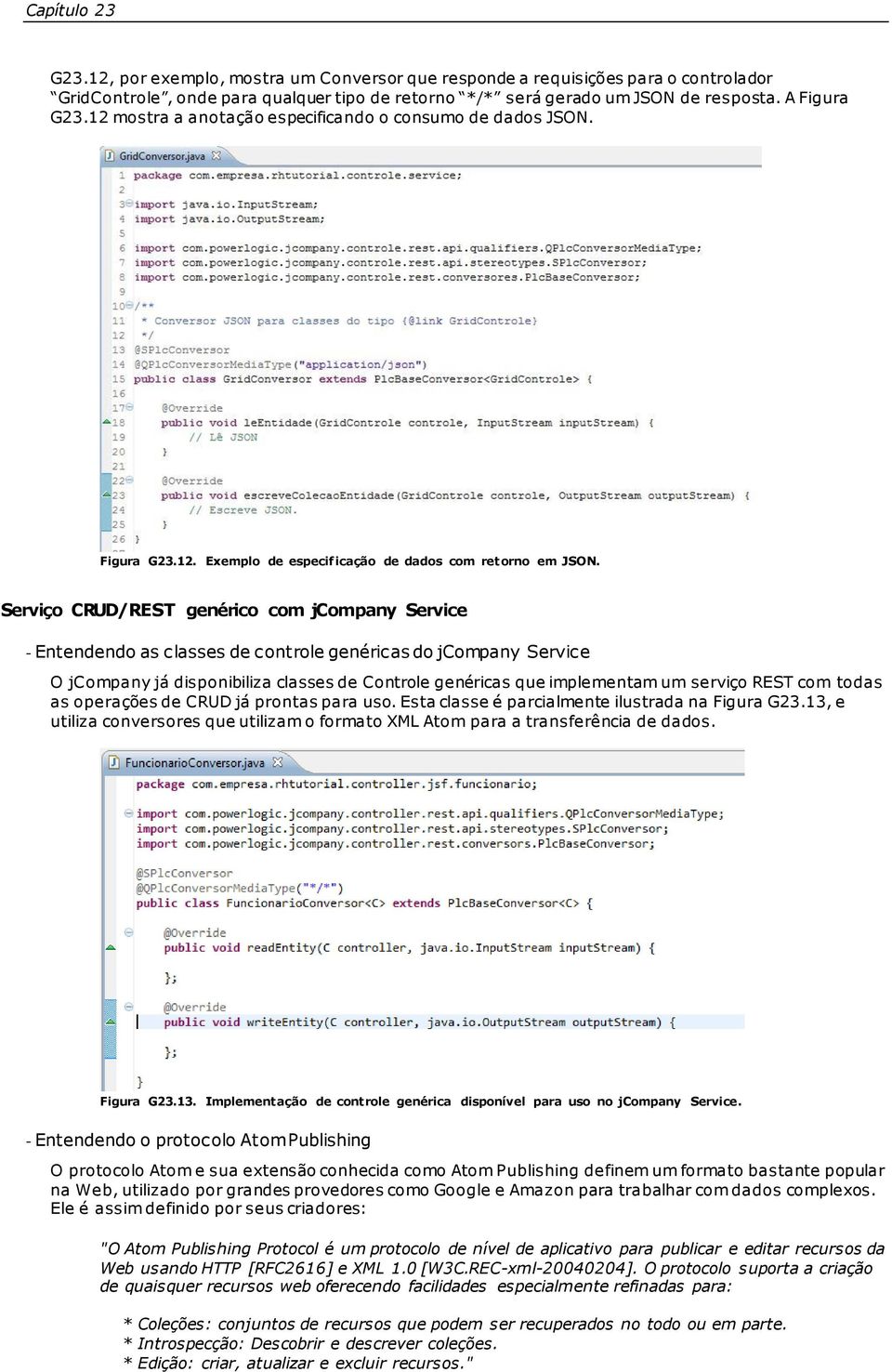 Serviço CRUD/REST genérico com jcompany Service - Entendendo as classes de controle genéricas do jcompany Service O jcompany já disponibiliza classes de Controle genéricas que implementam um serviço