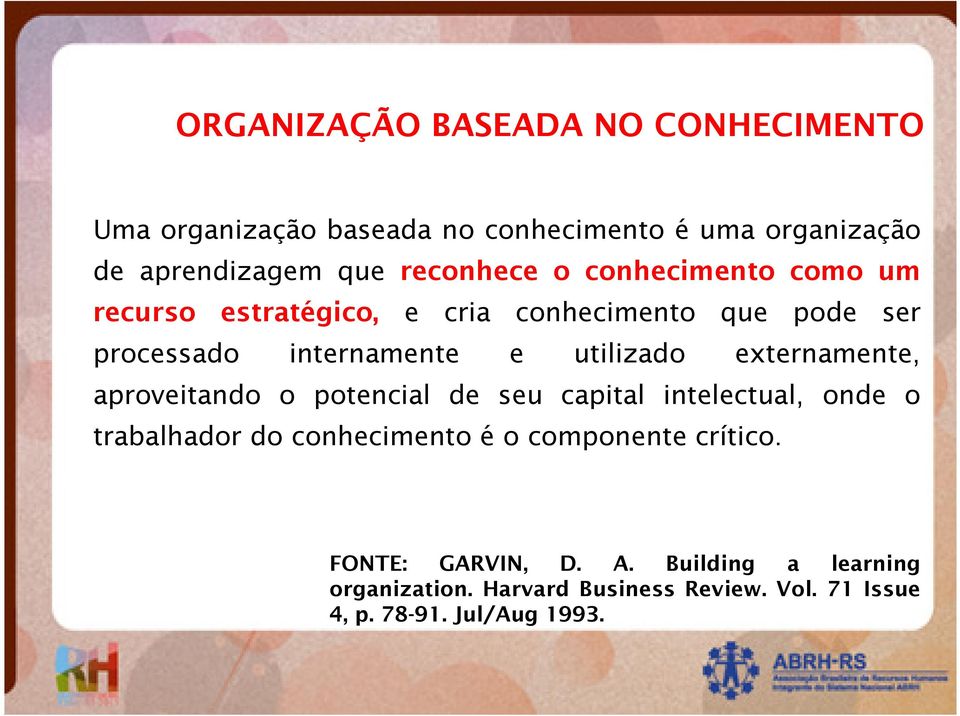 utilizado externamente, aproveitando o potencial de seu capital intelectual, onde o trabalhador do conhecimento é o