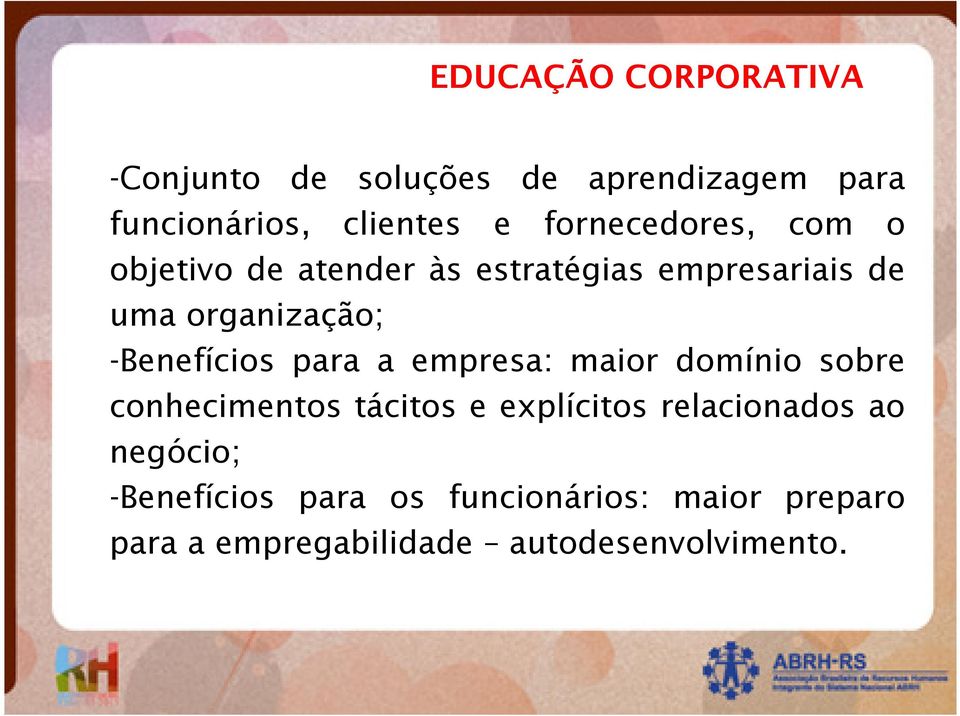 -Benefícios para a empresa: maior domínio sobre conhecimentos tácitos e explícitos