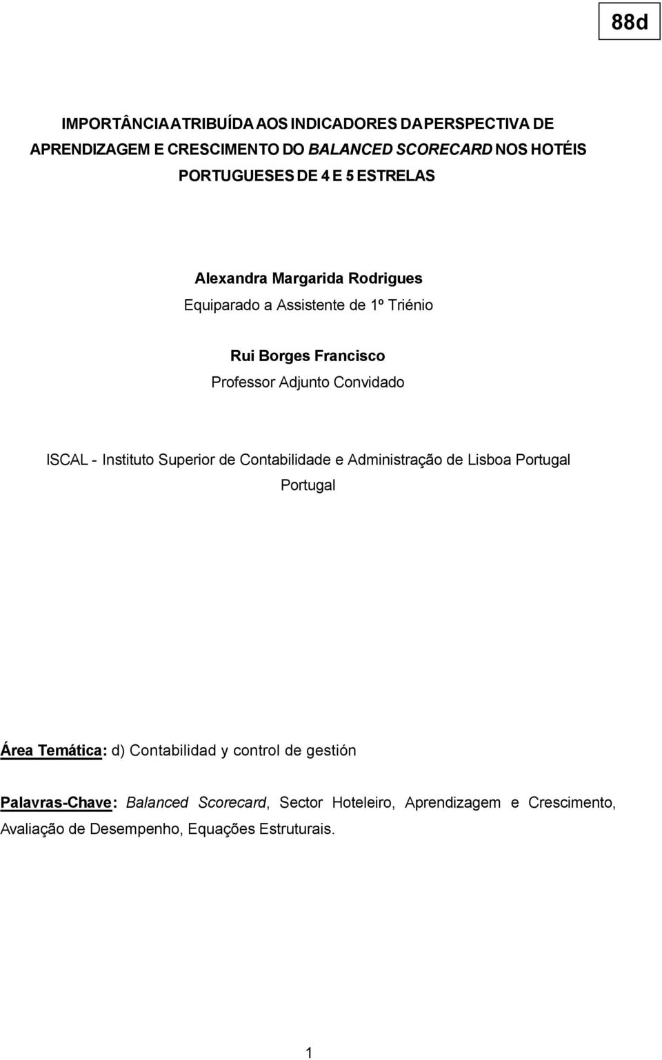 ISCAL - Instituto Superior de Contabilidade e Administração de Lisboa Portugal Portugal Área Temática: d) Contabilidad y control de