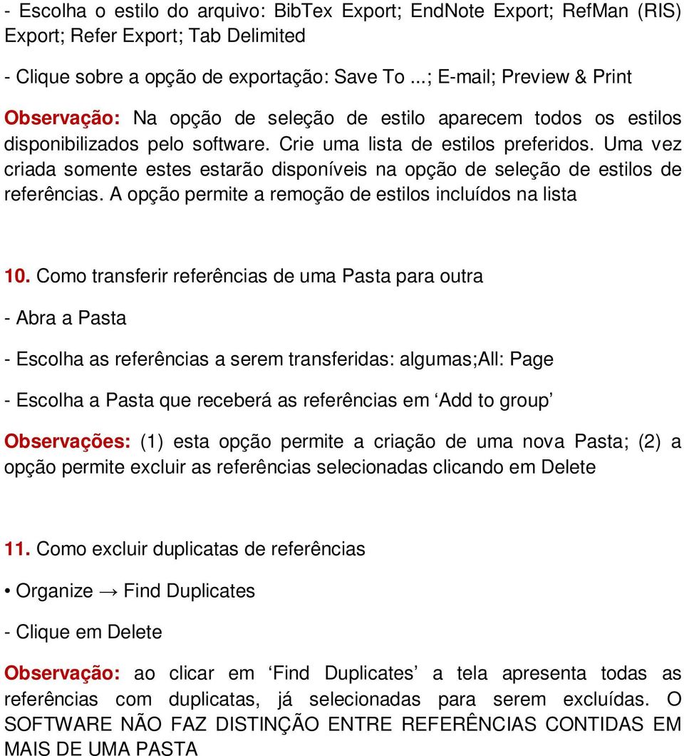 Uma vez criada somente estes estarão disponíveis na opção de seleção de estilos de referências. A opção permite a remoção de estilos incluídos na lista 10.