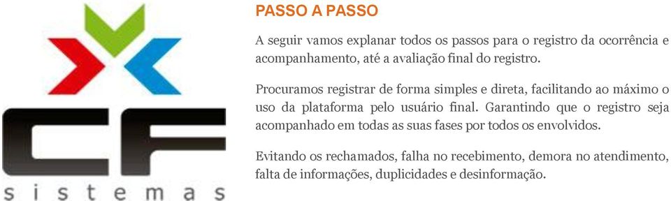 Procuramos registrar de forma simples e direta, facilitando ao máximo o uso da plataforma pelo usuário final.