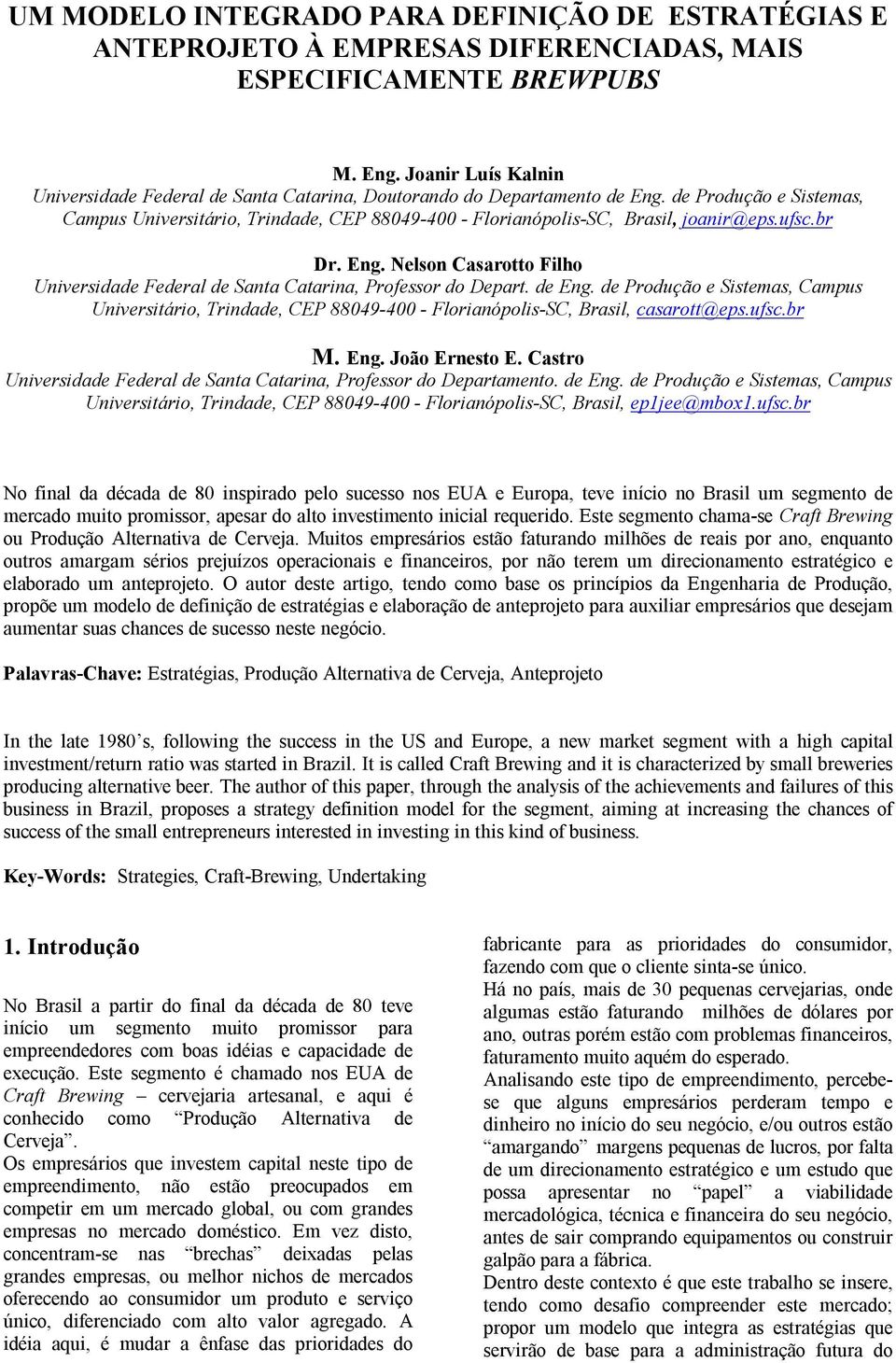 de Produção e Sistemas, Campus Universitário, Trindade, CEP 88049-400 - Florianópolis-SC, Brasil, joanir@eps.ufsc.br Dr. Eng.