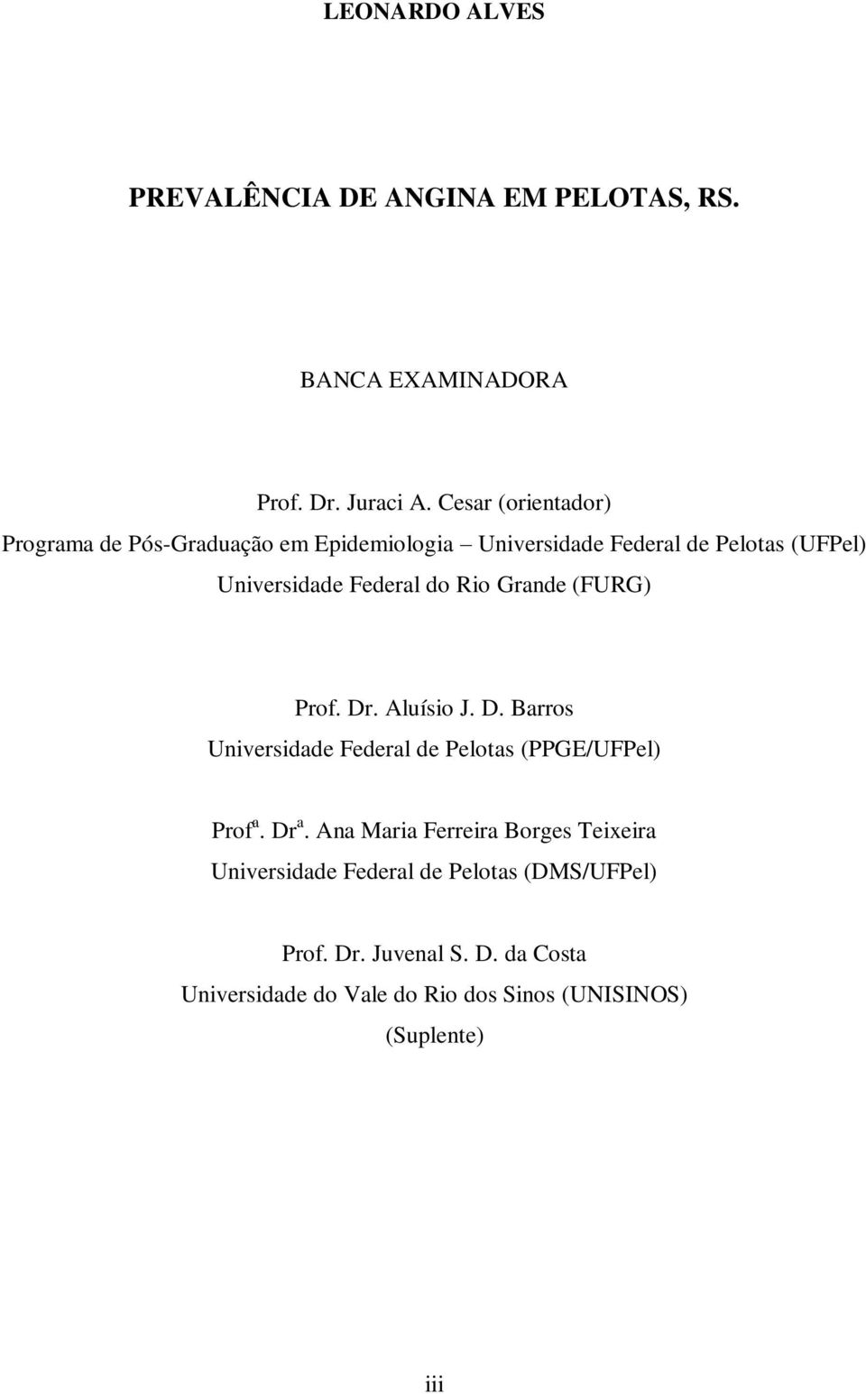 do Rio Grande (FURG) Prof. Dr. Aluísio J. D. Barros Universidade Federal de Pelotas (PPGE/UFPel) Prof a. Dr a.