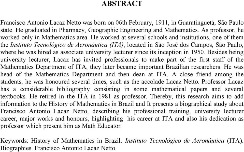 He worked at several schools and institutions, one of them the Instituto Tecnológico de Aeronáutica (ITA), located in São José dos Campos, São Paulo, where he was hired as associate university
