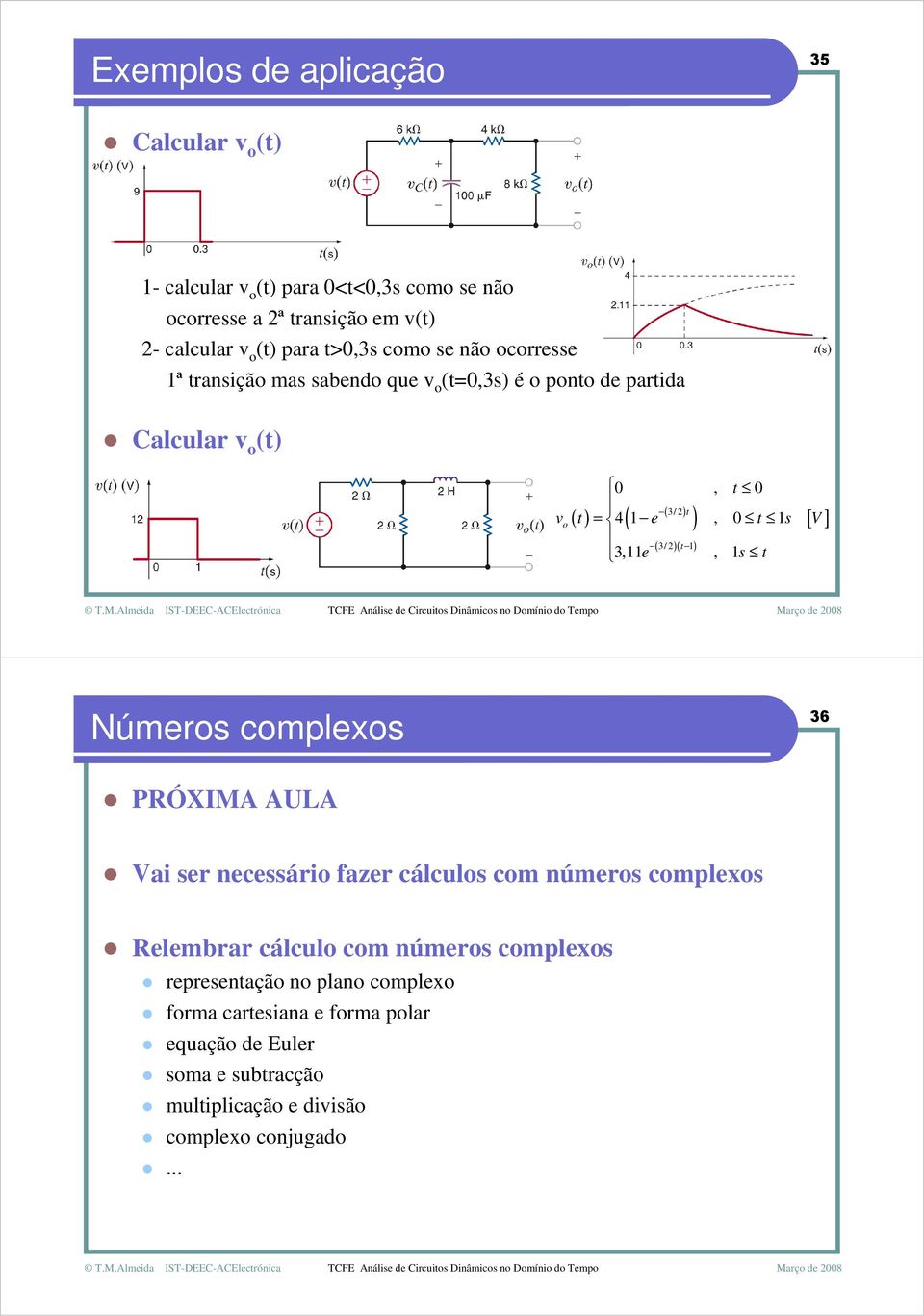 e, s [ ] úmeros complexos 36 PRÓXIMA AUA Vai ser necessário fazer cálculos com números complexos Relembrar cálculo com números complexos