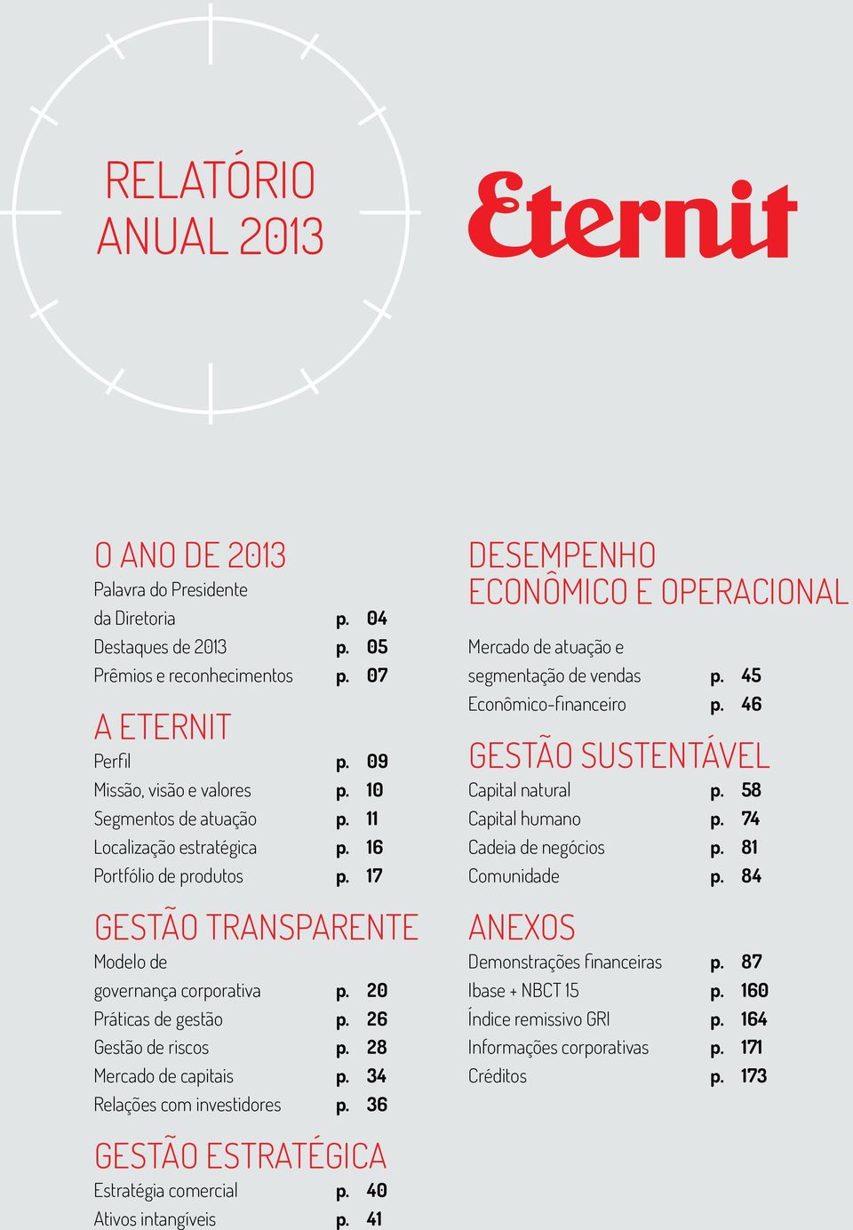 28 Mercado de capitais p. 34 Relações com investidores p. 36 DESEMPENHO ECONÔMICO E OPERACIONAL Mercado de atuação e segmentação de vendas p. 45 Econômico-financeiro p.