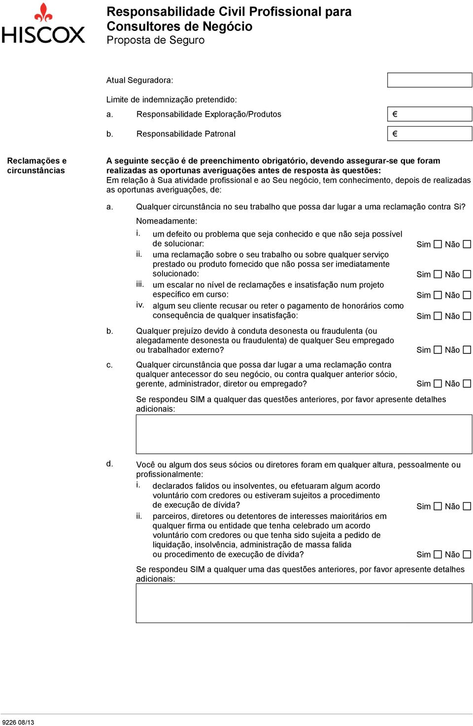 questões: Em relação à Sua atividade profissional e ao Seu negócio, tem conhecimento, depois de realizadas as oportunas averiguações, de: a.