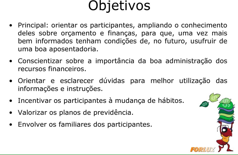 Conscientizar sobre a importância da boa administração dos recursos financeiros.