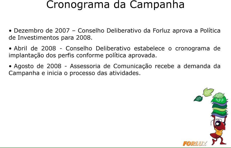 Abril de 2008 - Conselho Deliberativo estabelece o cronograma de implantação dos