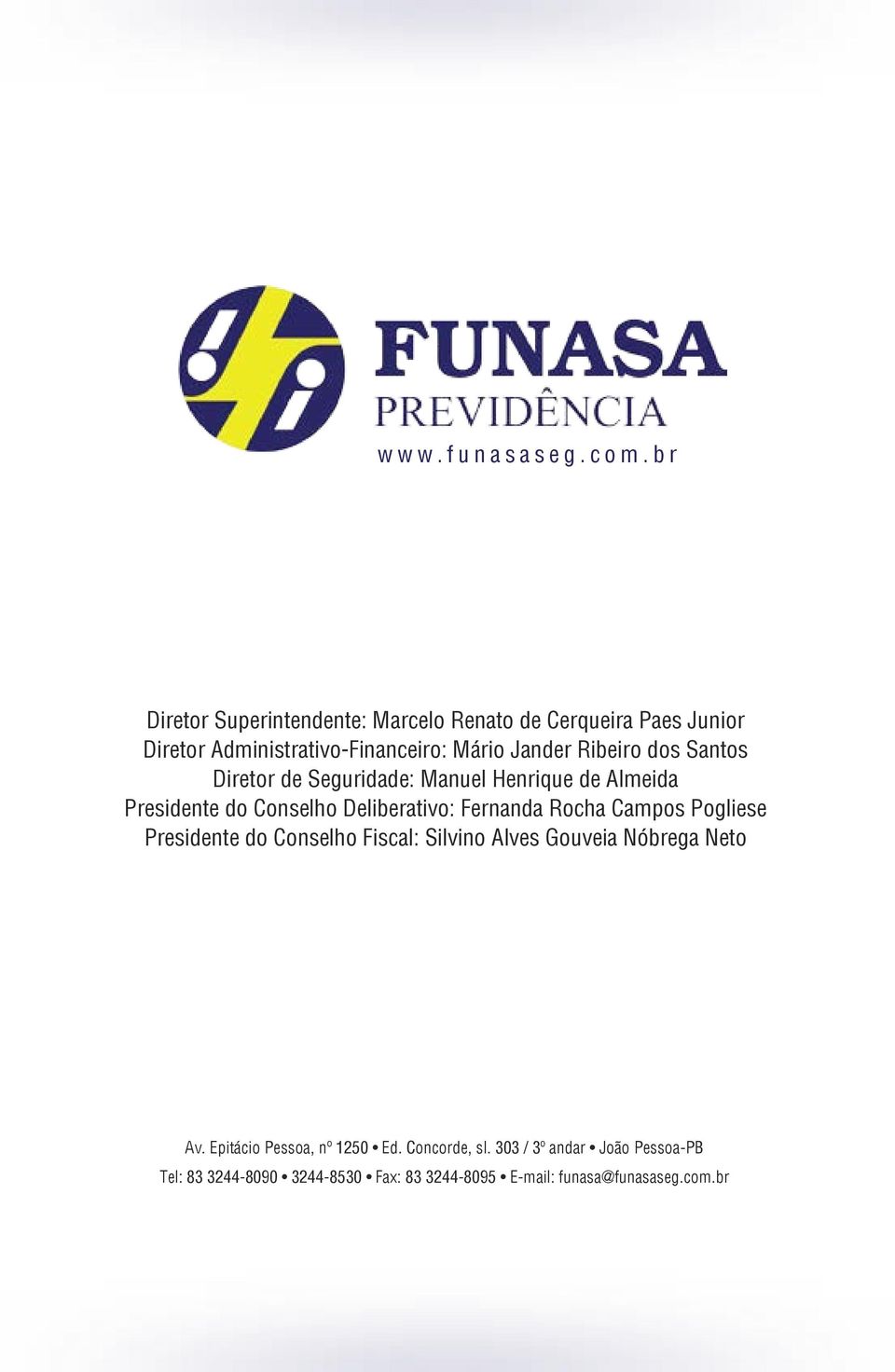 Ribeiro dos Santos Diretor de Seguridade: Manuel Henrique de Almeida Presidente do Conselho Deliberativo: Fernanda Rocha