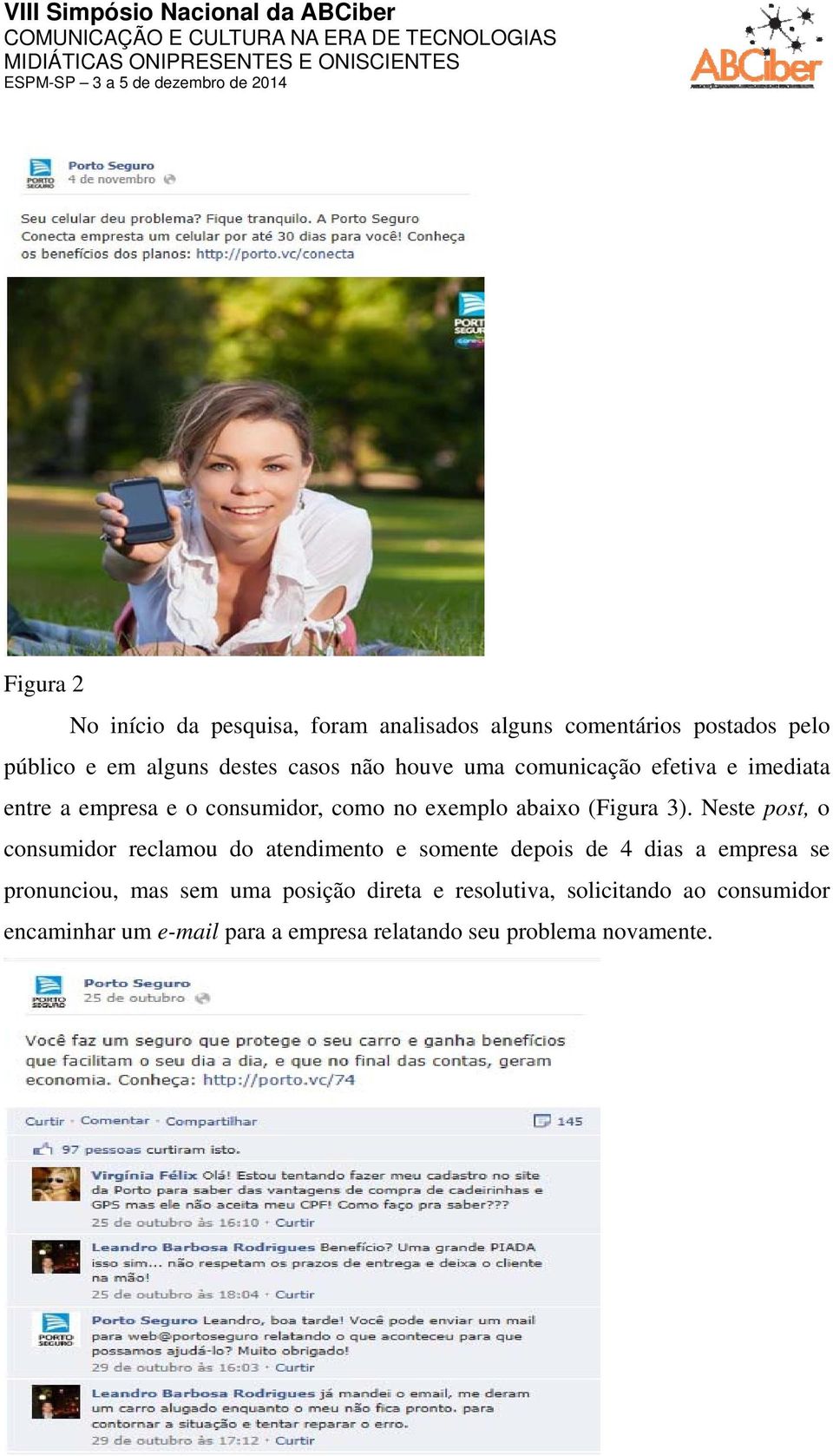 Neste post, o consumidor reclamou do atendimento e somente depois de 4 dias a empresa se pronunciou, mas sem uma