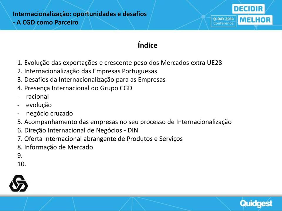 Desafios da Internacionalização para as Empresas 4. Presença Internacional do Grupo CGD - racional - evolução - negócio cruzado 5.