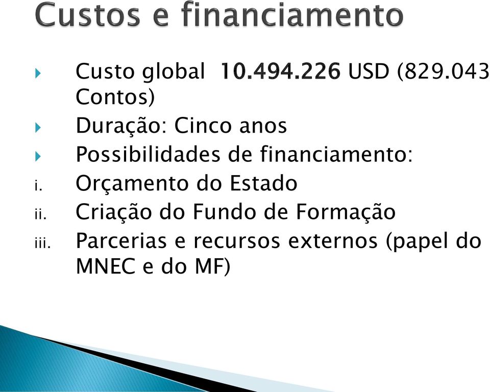 financiamento: i. Orçamento do Estado ii.