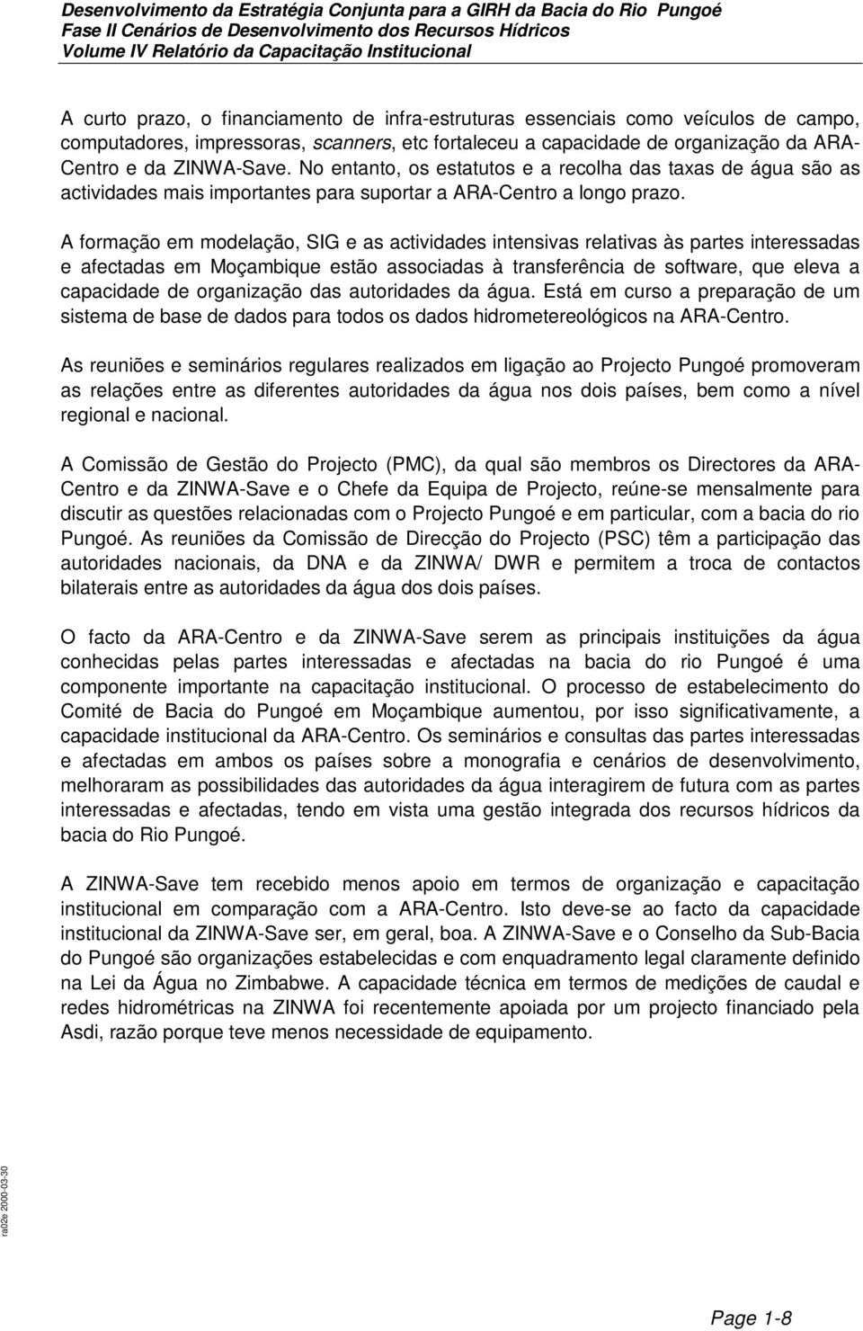 A formação em modelação, SIG e as actividades intensivas relativas às partes interessadas e afectadas em Moçambique estão associadas à transferência de software, que eleva a capacidade de organização