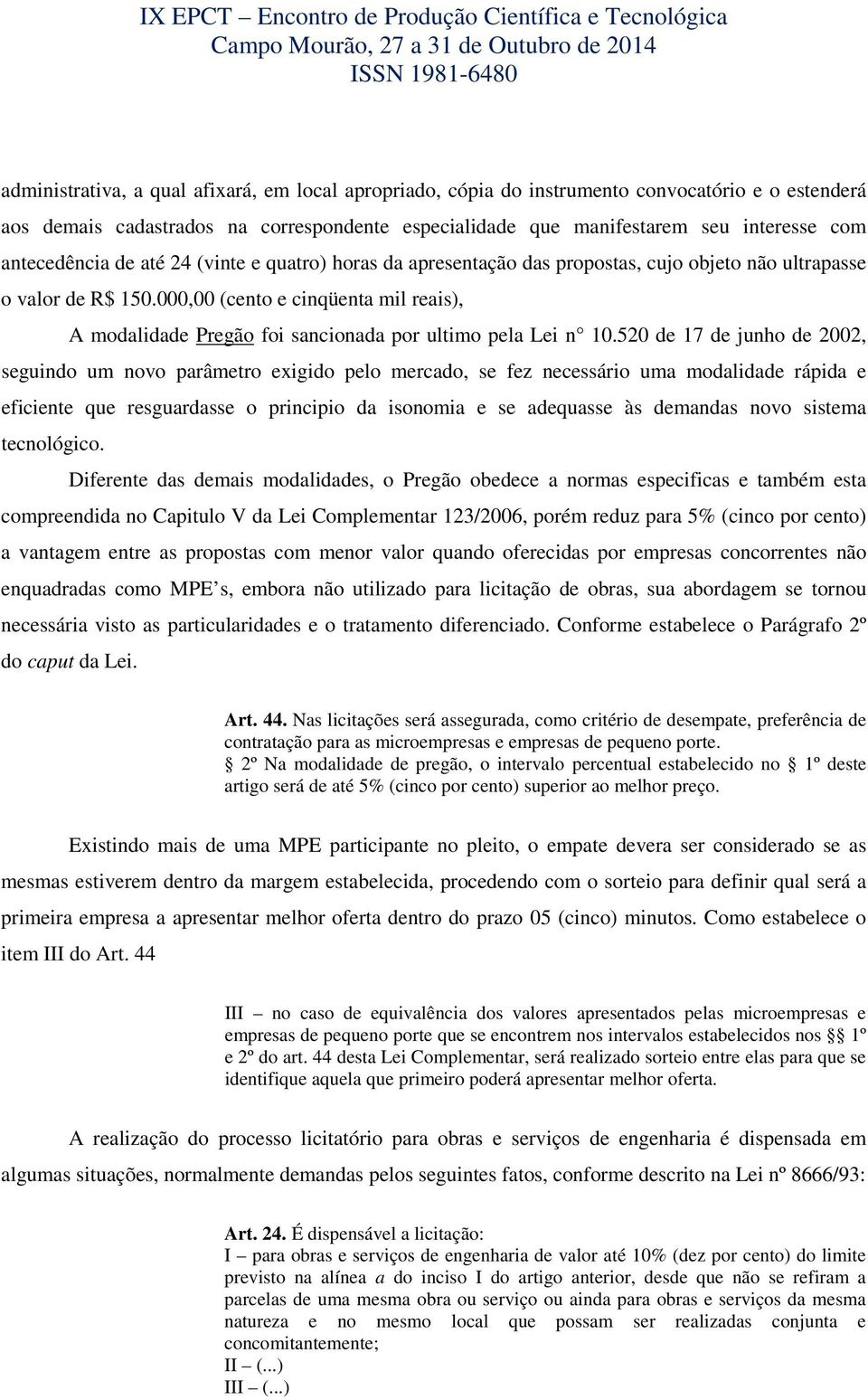 000,00 (cento e cinqüenta mil reais), A modalidade Pregão foi sancionada por ultimo pela Lei n 10.