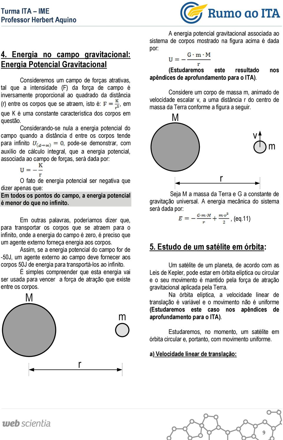 Consideando-se nula a enegia potencial do capo quando a distância d ente os copos tende paa infinito, pode-se deonsta, co auxílio de cálculo integal, que a enegia potencial, associada ao capo de