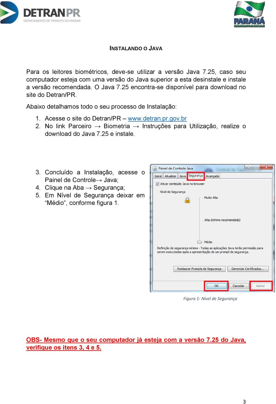 Abaixo detalhamos todo o seu processo de Instalação: 1. Acesse o site do Detran/PR www.detran.pr.gov.br 2.