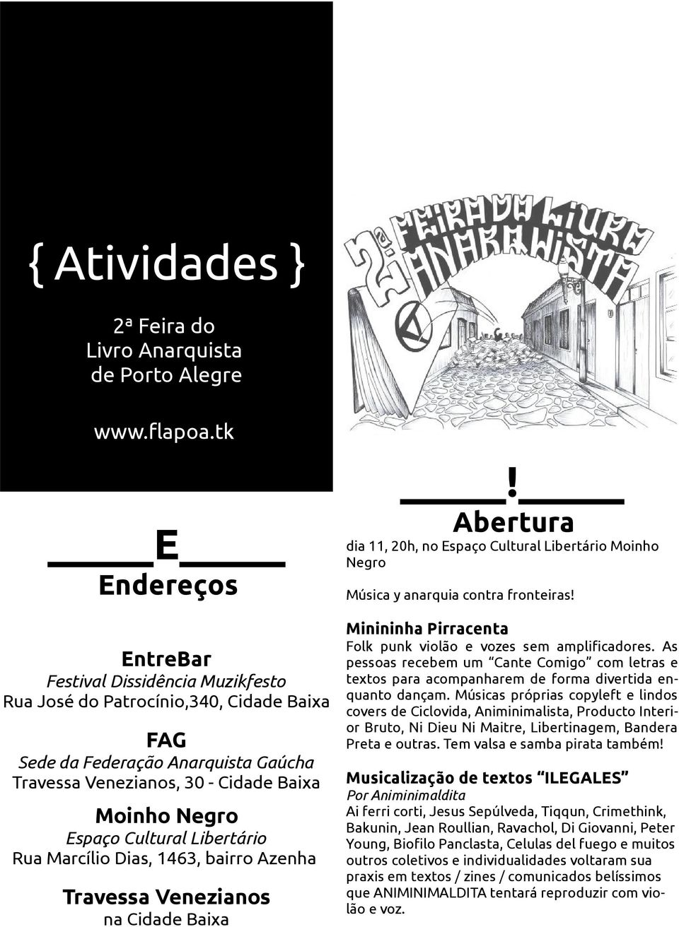 Cultural Libertário Rua Marcílio Dias, 1463, bairro Azenha Travessa Venezianos na Cidade Baixa! Abertura dia 11, 20h, no Espaço Cultural Libertário Moinho Negro Música y anarquia contra fronteiras!