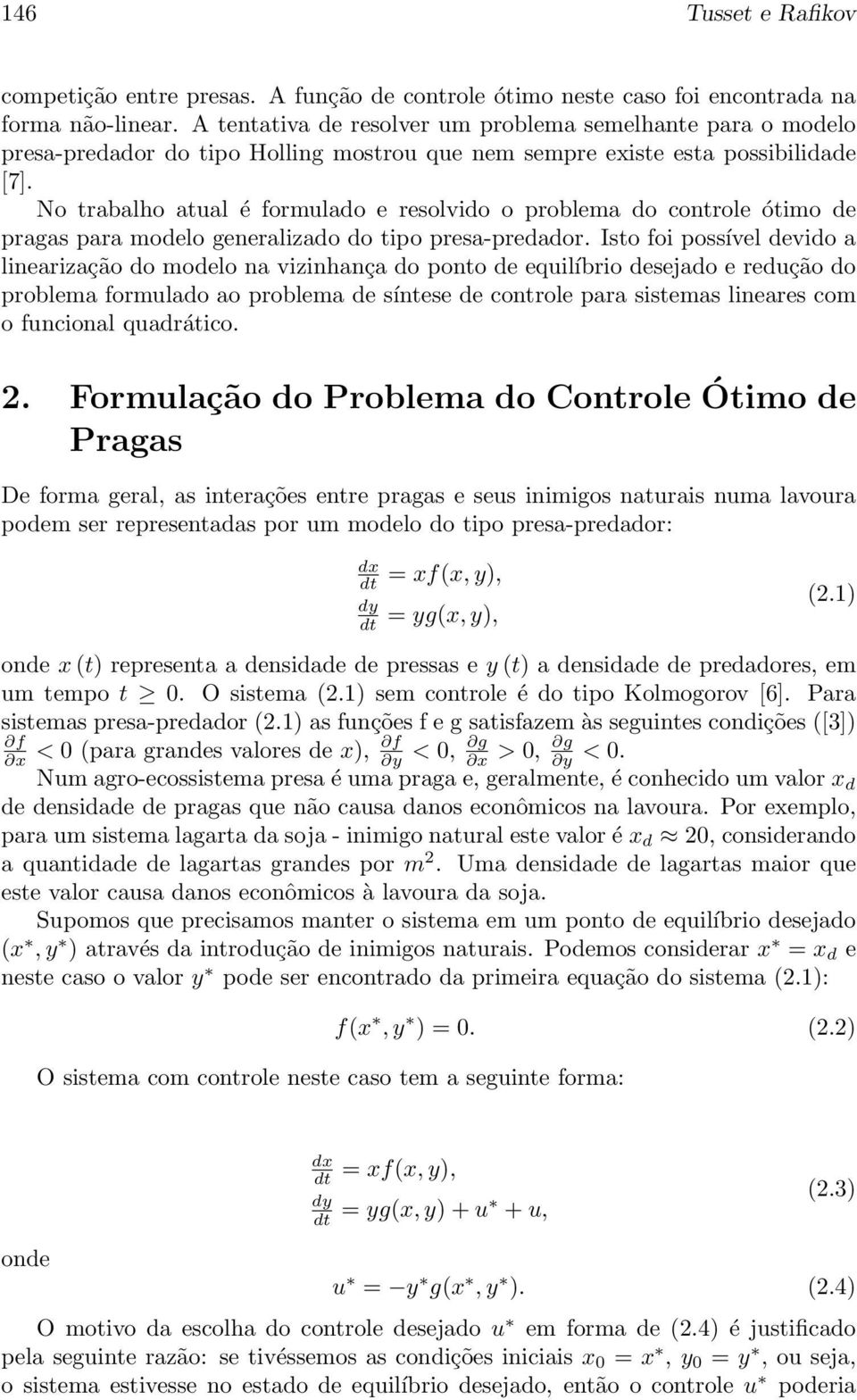 No trabalho atual é formulado e resolvido o problema do controle ótimo de pragas para modelo generalizado do tipo presa-predador.