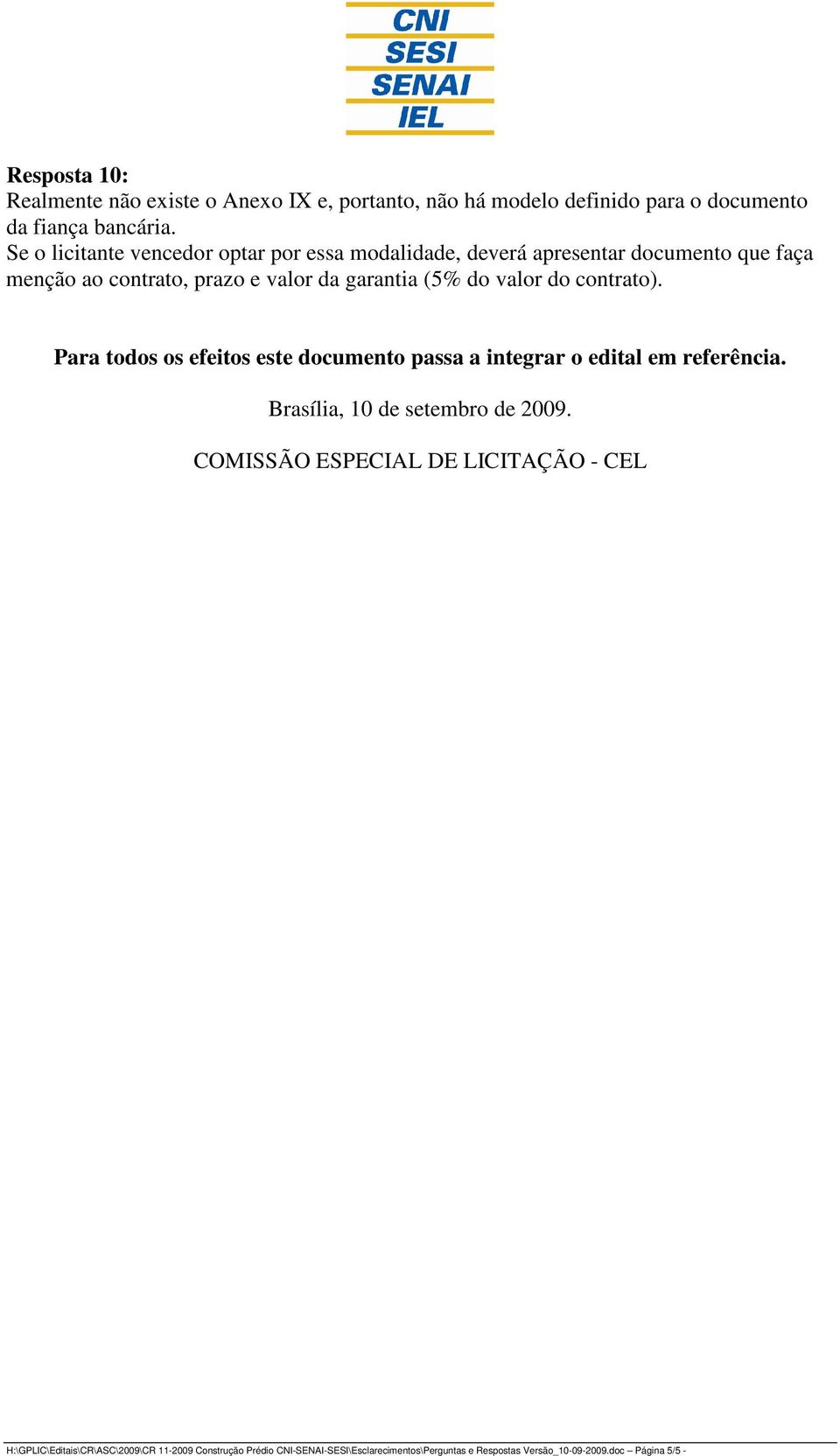 valor do contrato). Para todos os efeitos este documento passa a integrar o edital em referência. Brasília, 10 de setembro de 2009.