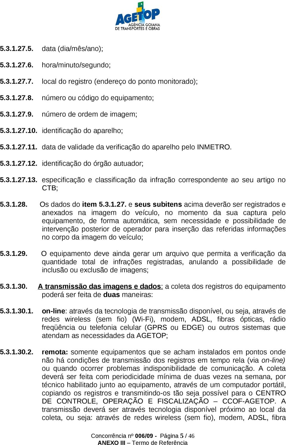 especificação e classificação da infração correspondente ao seu artigo no CTB; 5.3.1.28. Os dados do item 5.3.1.27.