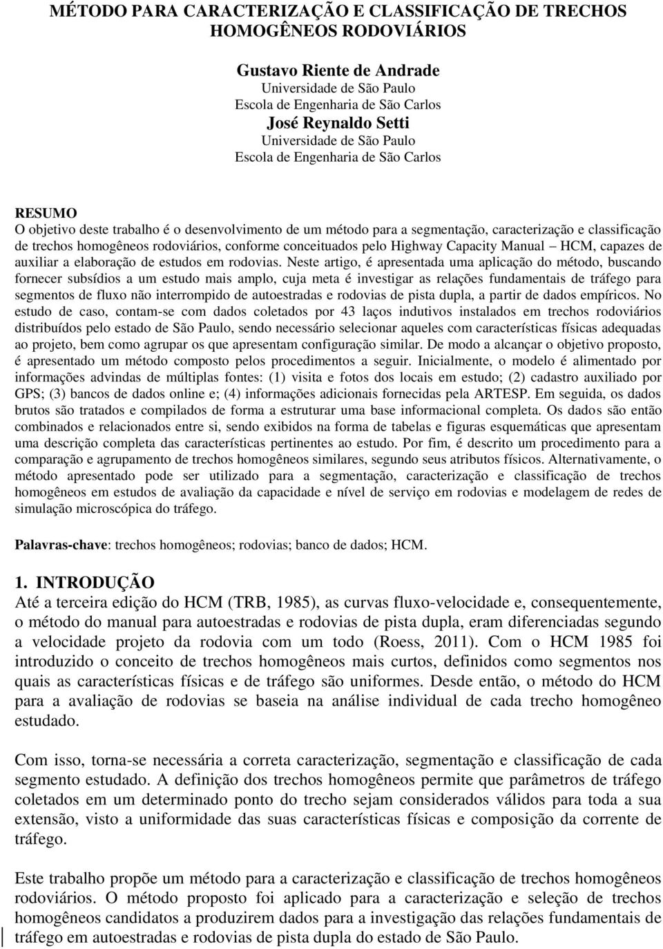 conforme conceituados pelo Highway Capacity Manual HCM, capazes de auxiliar a elaboração de estudos em rodovias.