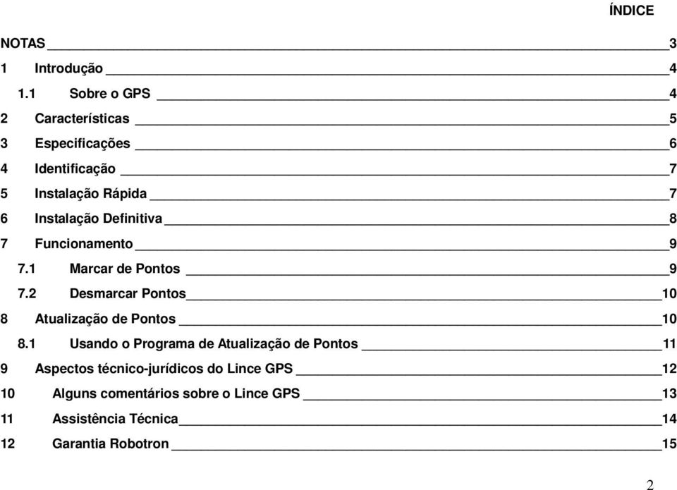 Definitiva 8 7 Funcionamento 9 7.1 Marcar de Pontos 9 7.2 Desmarcar Pontos 10 8 Atualização de Pontos 10 8.