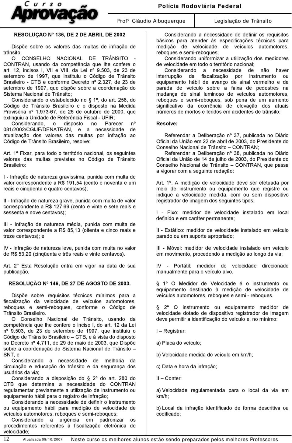 327, de 23 de setembro de 1997, que dispõe sobre a coordenação do Sistema Nacional de Trânsito; Considerando o estabelecido no 1º, do art.