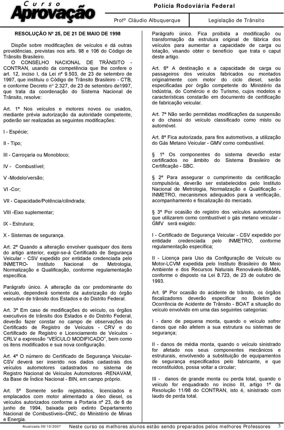 503, de 23 de setembro de 1997, que instituiu o Código de Trânsito Brasileiro - CTB, e conforme Decreto n 2.
