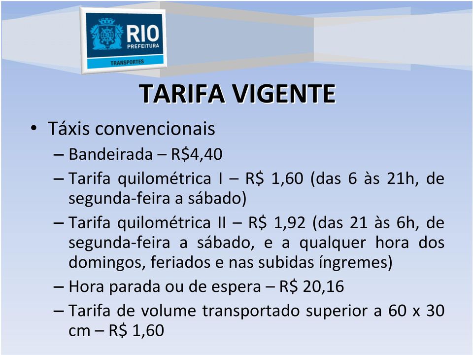 segunda-feira a sábado, e a qualquer hora dos domingos, feriados e nas subidas íngremes)