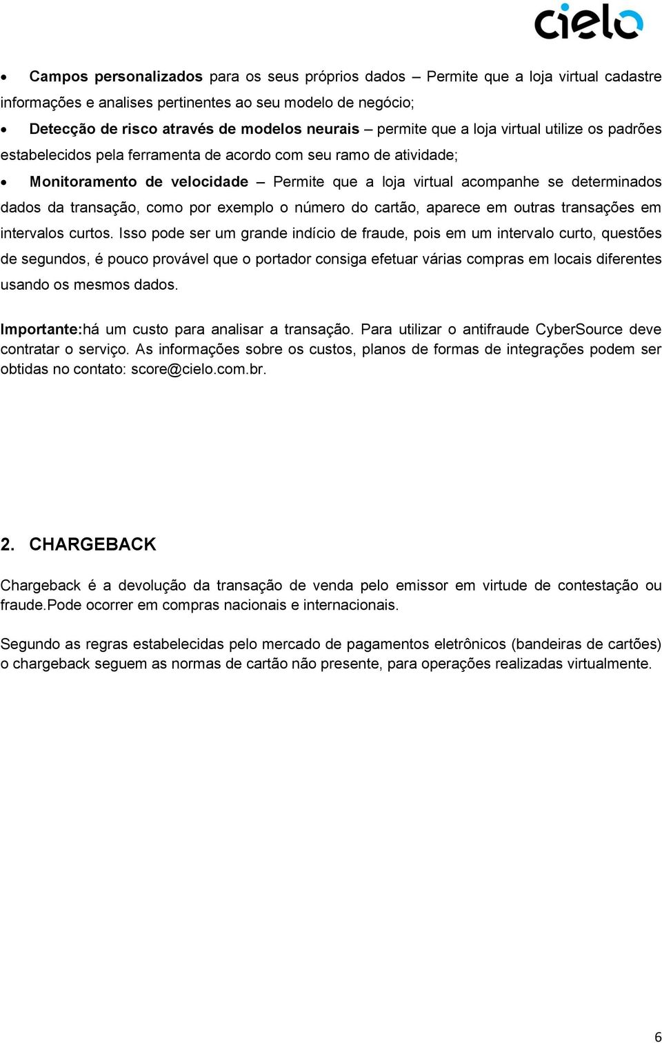 transação, como por exemplo o número do cartão, aparece em outras transações em intervalos curtos.