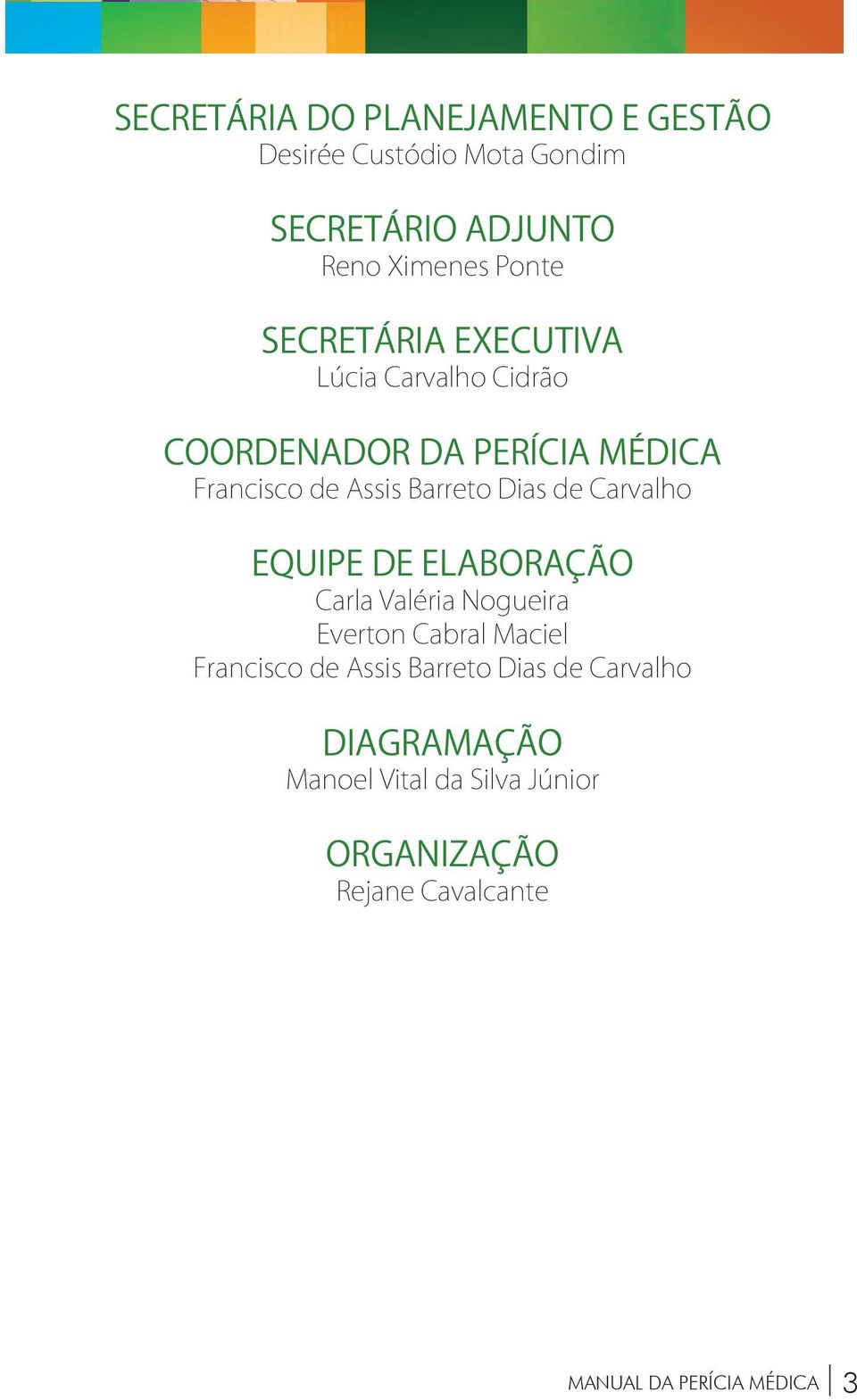 de Carvalho Equipe de elaboração Carla Valéria Nogueira Everton Cabral Maciel Francisco de Assis Barreto