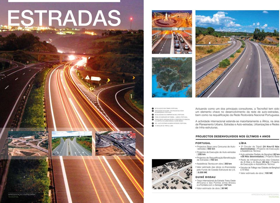 chave no desenvolvimento da rede de auto-estradas, bem como na requalificação da Rede Rodoviária Nacional Portuguesa.