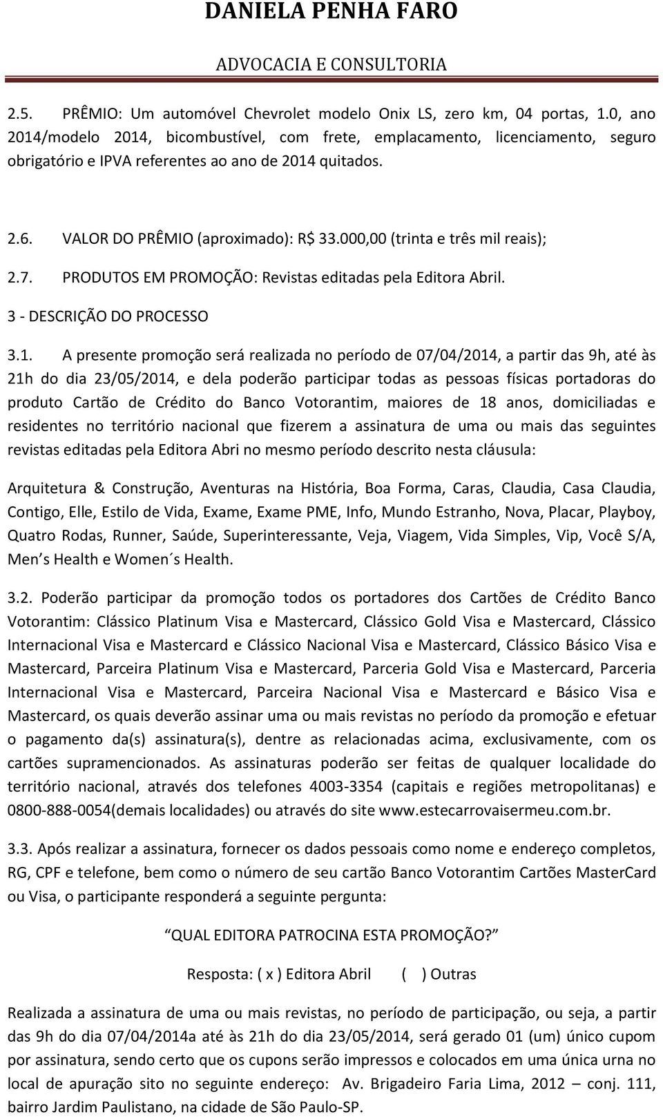 000,00 (trinta e três mil reais); 2.7. PRODUTOS EM PROMOÇÃO: Revistas editadas pela Editora Abril. 3 - DESCRIÇÃO DO PROCESSO 3.1.