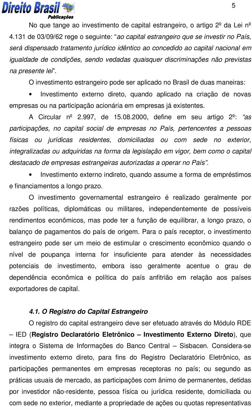 quaisquer discriminações não previstas na presente lei.