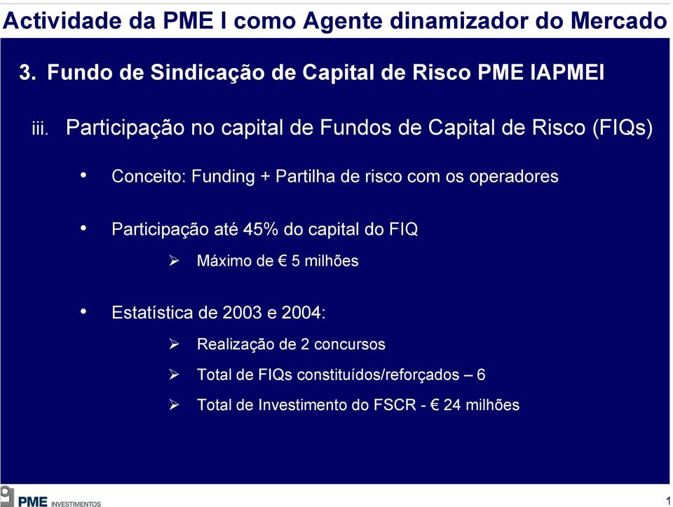 Participação no capital de Fundos de Capital de Risco (FIQs) Conceito: Funding + Partilha de risco com os