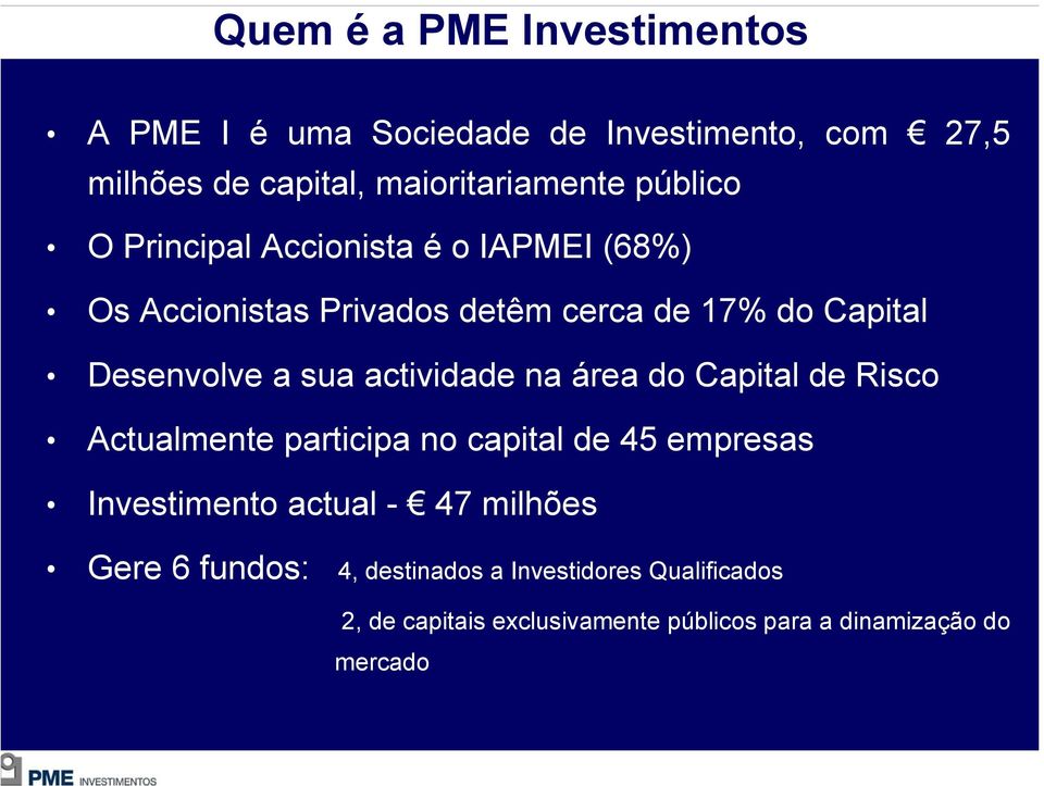 actividade na área do Capital de Risco Actualmente participa no capital de 45 empresas Investimento actual - 47 milhões
