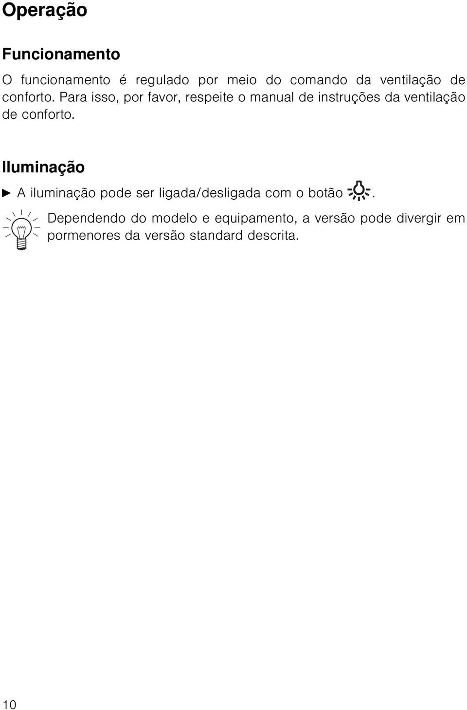 Para isso, por favor, respeite o manual de instruções da ventilação de  Iluminação A A