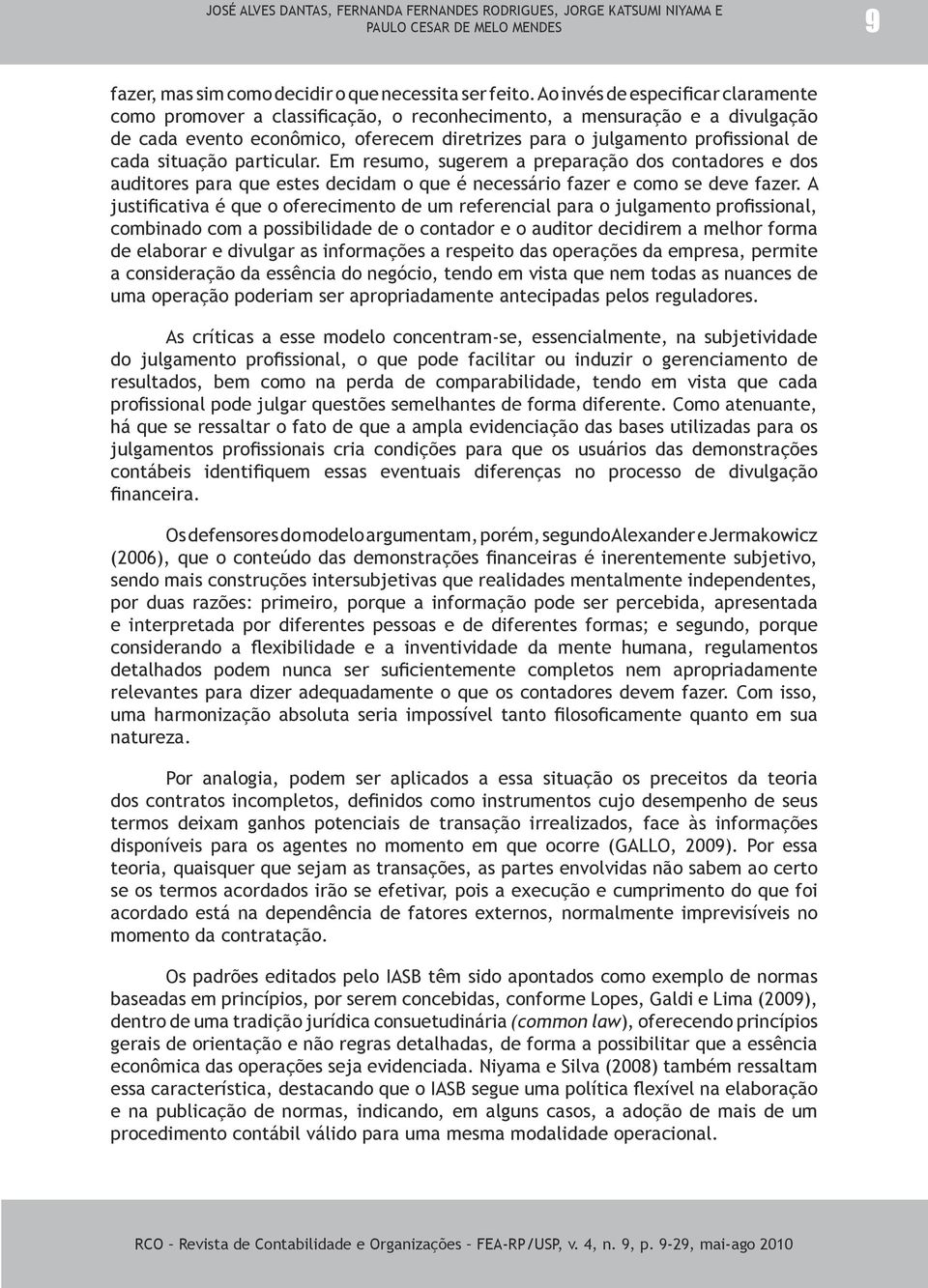 situação particular. Em resumo, sugerem a preparação dos contadores e dos auditores para que estes decidam o que é necessário fazer e como se deve fazer.